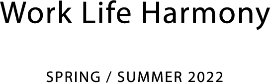 Work Life Harmony SPRING / SUMMER 2022